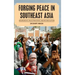 Forging Peace in Southeast Asia: Insurgencies, Peace Processes, and Reconciliation