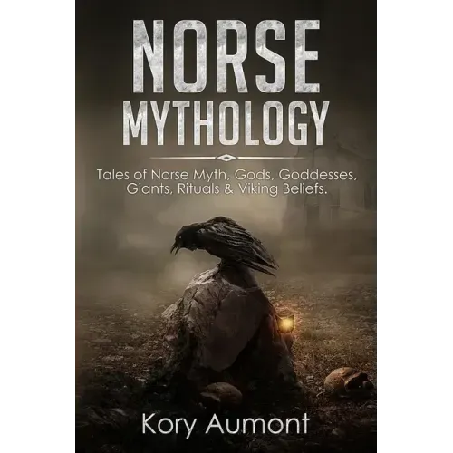 Norse Mythology: Tales of Norse Myth, Gods, Goddesses, Giants, Rituals & Viking Beliefs