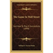 The Game in Wall Street: And How to Play It Successfully (1898)