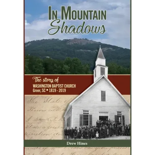 In Mountain Shadows: The Story of Washington Baptist Church, Greer, SC, 1819-2019