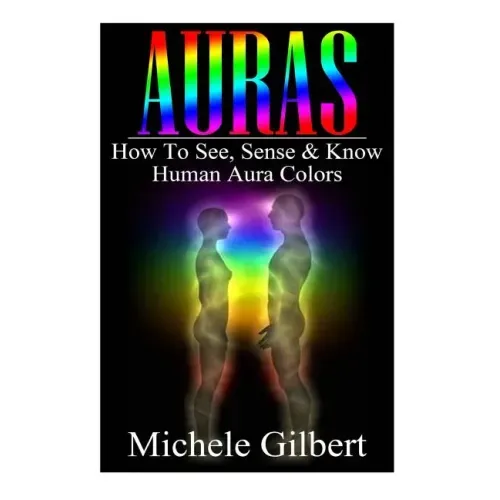 Auras: How To See, Sense & Know Human Aura Colors