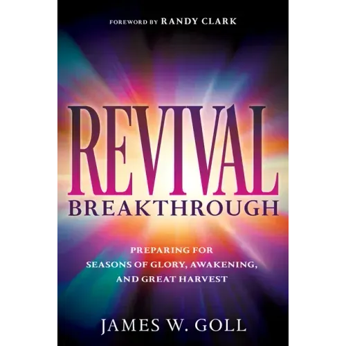 Revival Breakthrough: Preparing for Seasons of Glory, Awakening, and Great Harvest