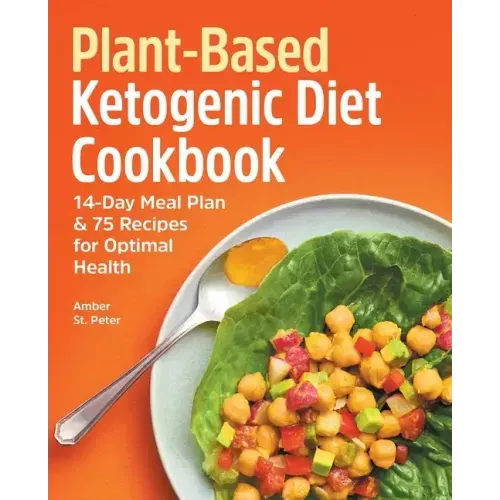 Plant-Based Ketogenic Diet Cookbook: 14-Day Meal Plan & 75 Recipes for Optimal Health