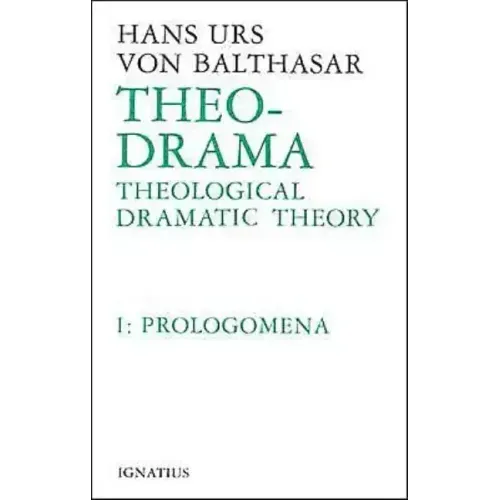 Theo-Drama: Theological Dramatic Theory Volume 1