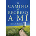 El Camino de Regreso a Mí: Sanar y Recuperarse de la Codependencia, la Adicción, el Fomento del Comportamiento Disfuncional y la Baja Autoestima
