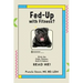 Fed Up With Fitness?: Ditch the Clubs, Classes, Guilt & Failure