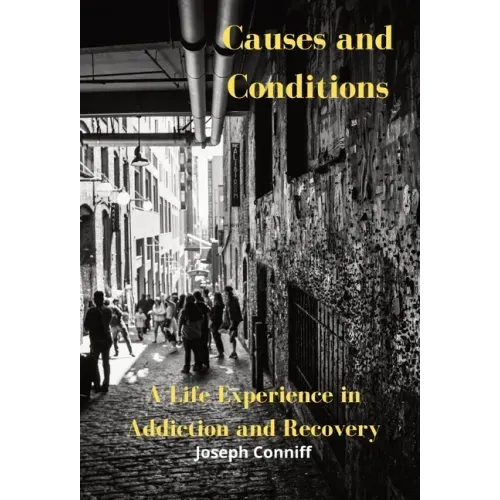 Causes and Conditions: A Life Experience in Addiction and Recovery