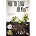 How to Grow an Addict