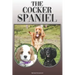 The Cocker Spaniel: A Complete and Comprehensive Owners Guide To: Buying, Owning, Health, Grooming, Training, Obedience, Understanding and