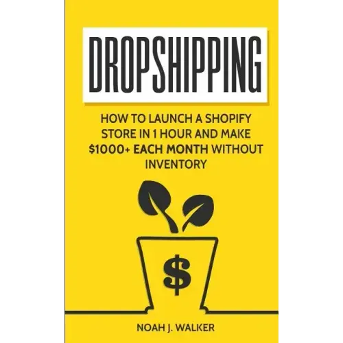 Dropshipping: How to Launch a Shopify Store in 1 Hour and Make $1000+ Each Month Without Inventory