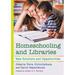 Homeschooling and Libraries: New Solutions and Opportunities