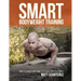Smart Bodyweight Training: How to Focus Your Mind to Transform Your Body