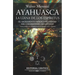 Ayahuasca. La Liana de Los Espíritus
