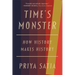 Time's Monster: How History Makes History