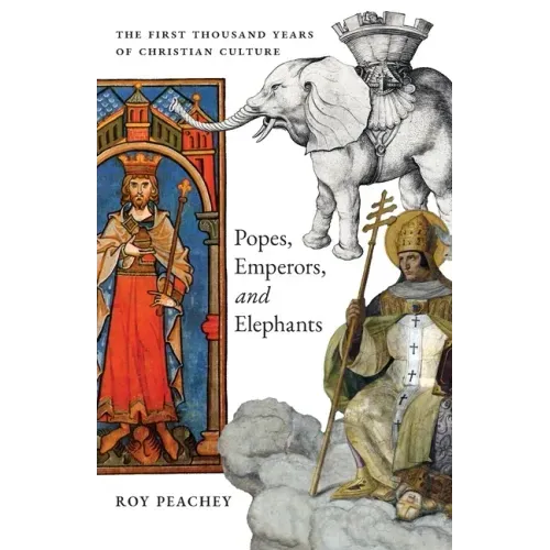 Popes, Emperors, and Elephants: The First Thousand Years of Christian Culture