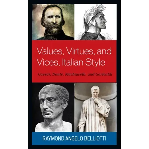 Values, Virtues, and Vices, Italian Style: Caesar, Dante, Machiavelli, and Garibaldi