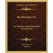 The Hermetic Art: The Teaching Concerning Atomic Transmutation
