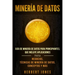 Minería de Datos: Guía de Minería de Datos para Principiantes, que Incluye Aplicaciones para Negocios, Técnicas de Minería de Datos, Conceptos y Más