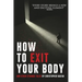 How To Exit Your Body and Other Strange Tales