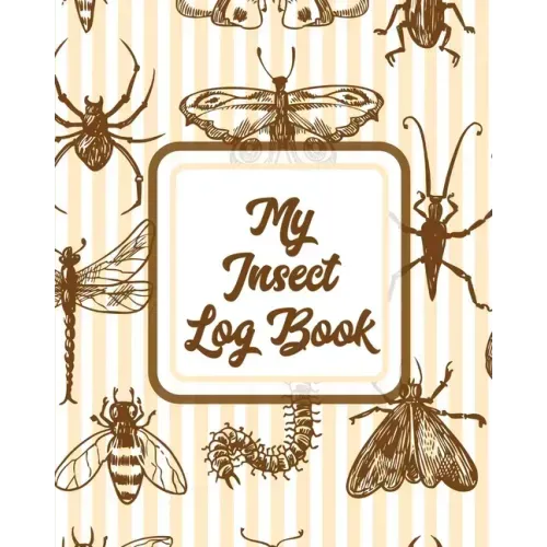 My Insect Log Book: Bug Catching Log Book Insects and Spiders Nature Study Outdoor Science Notebook