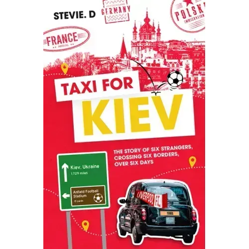 Taxi for Kiev: The Story of Six Strangers, Crossing Six Borders, Over Six Days