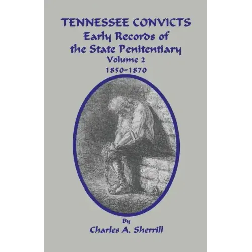 Tennessee Convicts: Early Records of the State Penitentiary 1850-1870. Volume 2