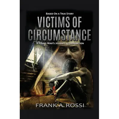 Victims of Circumstance: A Young Man's Journey to Redemption