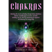 Chakras: Unlocking the Secrets of Healing Through Chakra Meditation, Mantras, Kundalini Yoga Exercises, and Reiki, Including Ti