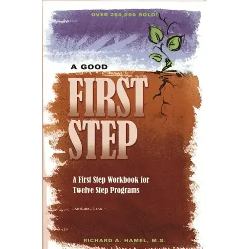 A Good First Step: A First Step Workbook for Twelve Step Programs
