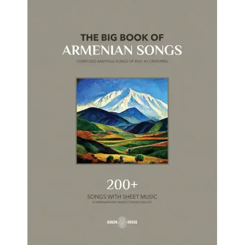 The Big Book Of Armenian Songs: Composed and Folk Songs of XVIII-XX Centuries