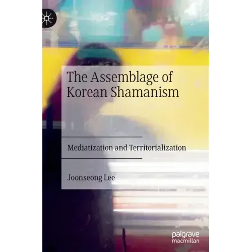 The Assemblage of Korean Shamanism: Mediatization and Territorialization