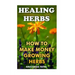 Healing Herbs: How To Make Money Growing Herbs