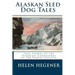 Alaskan Sled Dog Tales: True Stories of the Steadfast Companions of the North Country