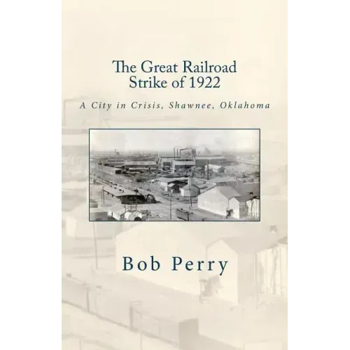 The Great Railroad Strike of 1922: A Town in Crisis, Shawnee, Oklahoma