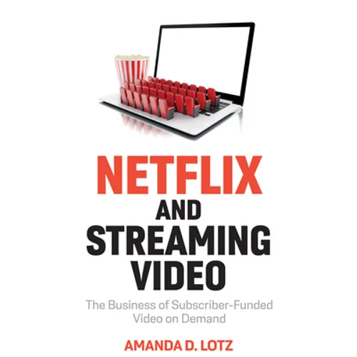 Netflix and Streaming Video: The Business of Subscriber-Funded Video on Demand