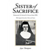 Sister of Sacrifice: Biography Of Sister M. Optata Fries FSPA