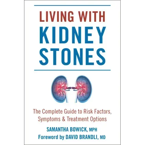 Living with Kidney Stones: Complete Guide to Risk Factors, Symptoms & Treatment Options