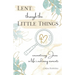 Lent through the Little Things: Encountering Jesus in Life's Ordinary Moments