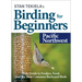 Stan Tekiela's Birding for Beginners: Pacific Northwest: Your Guide to Feeders, Food, and the Most Common Backyard Birds