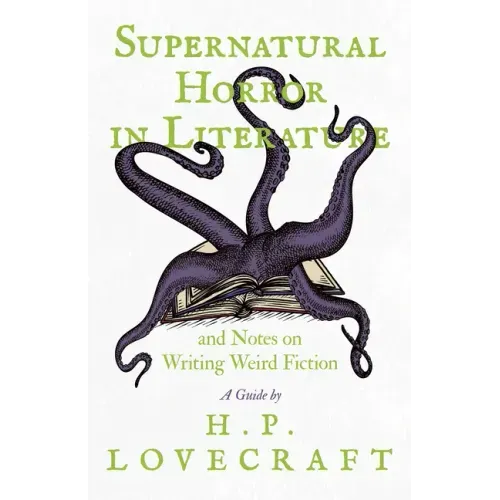 Supernatural Horror in Literature;And Notes on Writing Weird Fiction