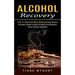 Alcohol Recovery: How to Control and Stop Drinking Excess Alcohol (An Easy Guide to Stop Drinking and Recover From Alcohol Addiction)
