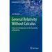 General Relativity Without Calculus: A Concise Introduction to the Geometry of Relativity