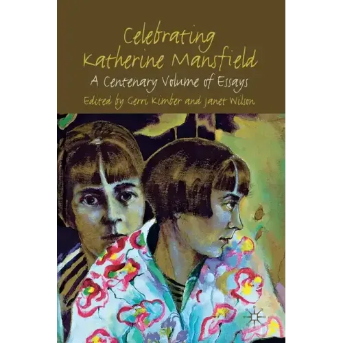 Celebrating Katherine Mansfield: A Centenary Volume of Essays