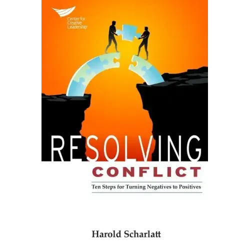 Resolving Conflict: 10 Steps for Turning Negatives to Positives