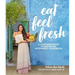 Eat Feel Fresh: A Contemporary, Plant-Based Ayurvedic Cookbook