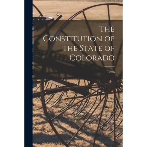 The Constitution of the State of Colorado; 1926