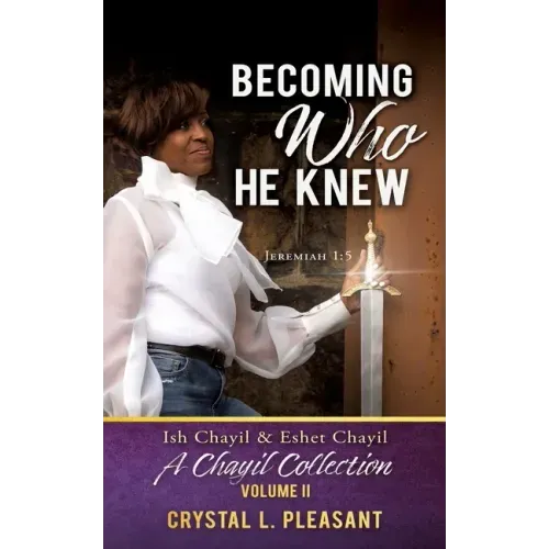 Becoming Who He Knew: Ish Chayil & Eshet Chayil A Chayil Collection, Volume II