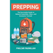 Prepping: The Survivalist Guide to Natural Calamities, Wars and Economic Turmoil