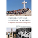 Immigration and Religion in America: Comparative and Historical Perspectives