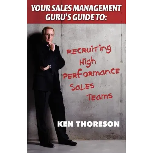Your Sales Management Guru's Guide to . . . Recruiting High-performance Sales Teams